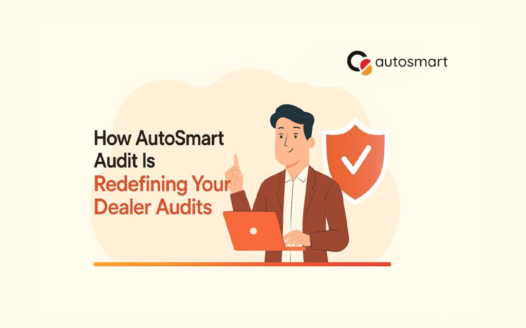 How AutoSmart Audit Is Redefining Your Dealer Audits